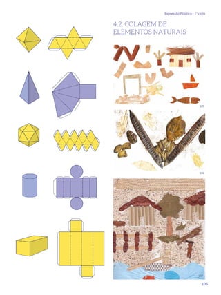 105
Expressão Plástica - 1º ciclo
4.2. COLAGEM DE
ELEMENTOS NATURAIS
105
106
107
 