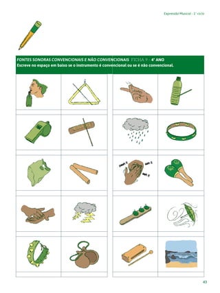 43
Expressão Musical - 1º ciclo
FONTES SONORAS CONVENCIONAIS E NÃO CONVENCIONAIS FICHA 9 - 4º ANO
Escreve no espaço em baixo se o instrumento é convencional ou se é não convencional.
 
