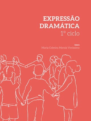 EXPRESSÃO
DRAMÁTICA
1º ciclo
Autora
Maria Celmira Morais Veríssimo
 