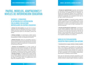 Guía de IntervencIón dIrIGIda al alumnado con autIsmo            BloQue III: ¿Qué necesIta el alumnado con autIsmo?




 Pautas, modelos, adaPtacIones Y
                                                                    • principio de significatividad: Siguiendo este principio
                                                                    es importante comenzar con adaptaciones de acceso an-
                                                                    tes de promover una adaptación de los contenidos. Un

nIveles de IntervencIón educatIva                                   ejemplo sería adoptando medidas como la ampliación y
                                                                    organización externa del tiempo en los exámenes o la for-
                                                                    mulación de preguntas con un lenguaje conciso que no
                                                                    de lugar a dobles interpretaciones.

     enFoQues Y PrIncIPIos                                          • principio de realidad: Es importante plantear objetivos
                                                                    realistas y prioritarios: no se puede llegar a todo a la vez.
     de actuacIón en la IntervencIón                                Algunos objetivos básicos son el aprendizaje de normas

     con alumnos con autIsmo                                        elementales en el aula o la sensibilización de los compa-
                                                                    ñeros/as (en el caso de que se estén ocasionando con-
     matrIculados en centros educatIvos                             ductas disruptivas).

     • Enfoque de visión positiva: Que guíe todo el proceso.        • principio de participación e implicación: La toma de de-
     Debemos valorar las habilidades del alumno y las posibi-       cisiones sobre la adaptación debe contar con el conoci-
     lidades del entorno, para que sirvan de apoyo y de pun-        miento y consentimiento de cuantos vayan a participar de
     to de partida para superar sus dificultades y puntos más       las mismas y, en el caso de los alumnos con TEA, de sus
     débiles.                                                       familias y otros profesionales, pues muchas de las adap-
                                                                    taciones pueden requerir una constante coordinación en-
     • Enfoque ecológico: Los aprendizajes se deben realizar        tre los agentes implicados en su educación.
     en el contexto ecológico, natural, de los alumnos para que
     se generalicen en todos sus ambientes de actuación

     • Enfoque funcional: Valorar las necesidades, recursos y       modelos de escolarIzacIón
     apoyos que garanticen que las propuestas sean eficientes
     ya que el alumno puede ser capaz de reproducir las tareas      educatIva Para alumnos con autIsmo
     requeridas sin llegar a la comprensión ni a la aplicación en
     la vida real de las mismas.                                    • Escolarización en un grupo ordinario a tiempo completo

     • principio de normalización: Se cumple cuando las             Esta modalidad supone su inclusión en una clase ordi-
     adaptaciones que requiere el alumnado con TEA pueden           naria, lo que implica un seguimiento de la programación
     adoptarse por todo el grupo de referencia o bien se inte-      común con las adaptaciones, refuerzos y apoyos que pre-
     gran en la vida diaria de los centros como un apoyo más.       cise, permaneciendo en todo momento en su grupo de
     Por ejemplo: la utilización de horarios y apoyos visuales o    referencia. La inclusión educativa implica la participación
     la distribución de resúmenes que organicen las lecciones.      de estos estudiantes en las actividades extraescolares,
     • principio ecológico: Las adaptaciones se deben realizar      garantizando su igualdad de oportunidades.
     en el contexto natural, y con los recursos del centro o de
     la clase. Una adaptación puede ser la creación de círculos     Este nivel de intervención educativa representa el más
     de amigos en el grupo clase o el establecimiento de la         deseable para este alumnado, especialmente en infantil y
     figura del compañero/a-tutor/a.                                primaria, donde los apoyos deben centrarse en aspectos




                                 26                                                              27
 