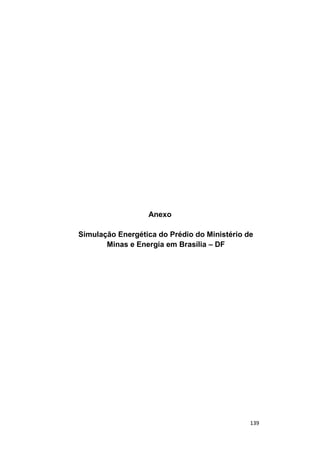 139
Anexo
Simulação Energética do Prédio do Ministério de
Minas e Energia em Brasília – DF
 