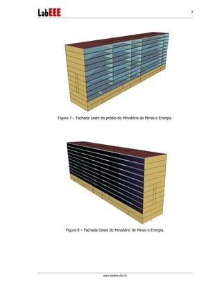 www.labeee.ufsc.br
7
Figura 7 – Fachada Leste do prédio do Ministério de Minas e Energia.
Figura 8 – Fachada Oeste do Ministério de Minas e Energia.
 