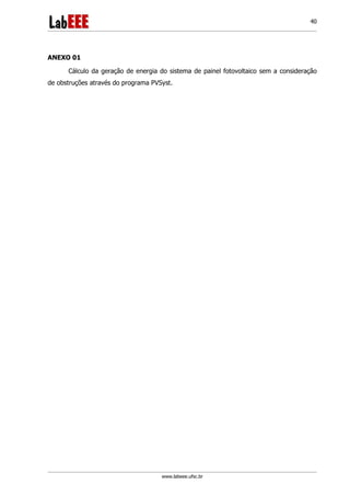 www.labeee.ufsc.br
40
ANEXO 01
Cálculo da geração de energia do sistema de painel fotovoltaico sem a consideração
de obstruções através do programa PVSyst.
 