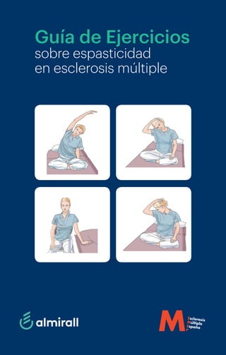 Guía de Ejercicios
sobre espasticidad
en esclerosis múltiple
Esclerosis
Múltiple
España
M
 