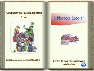 Agrupamento de Escolas Finisterra
              Febres
                                     Biblioteca Escolar




Realiza...