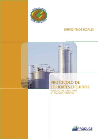 DISPOSITIVOS LEGALESl
PROTOCOLO DE
EFLUENTES LÍQUIDOS:
RESOLUCIÓN MINISTERIAL
Nº 026-2000-ITINCI/DM
 