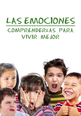 COMPRENDERLAS PARA
VIVIR MEJOR
LAS EMOCIONES---------------------------
 