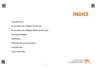 ÍNDICE
Introducción
El escaneo de códigos de barras
El escaneo de códigos bidimensionales
Funcionalidades
Formatos
Elecció...