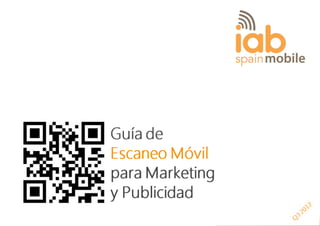 Guía de Escaneo Móvil
       para Marketing y Publicidad
Comisión Mobile IAB Spain, Q3 2012
 