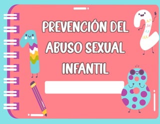 PREVENCIÓN DEL
ABUSO SEXUAL
INFANTIL
 