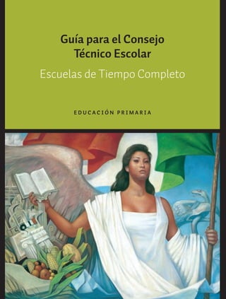 Guía para el Consejo
Técnico Escolar
Escuelas de Tiempo Completo
EDUCACIÓN PRIMARIA

GUIA_ESC_TIEMP_COMP (Sin Fecha).indd 1

18/06/13 18:50

 