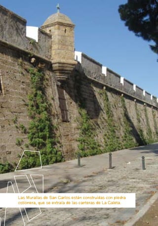 Las Murallas de San Carlos están construidas con piedra
     ostionera, que se extraía de las canteras de La Caleta.


22
 