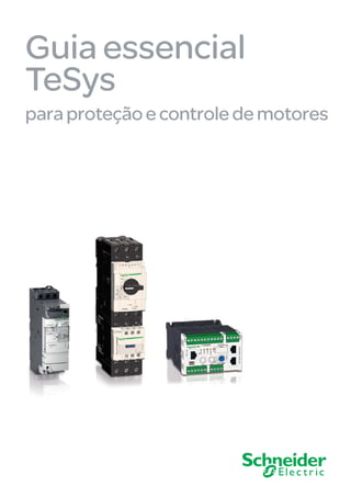 Guia essencial
TeSys
paraproteçãoecontroledemotores
 