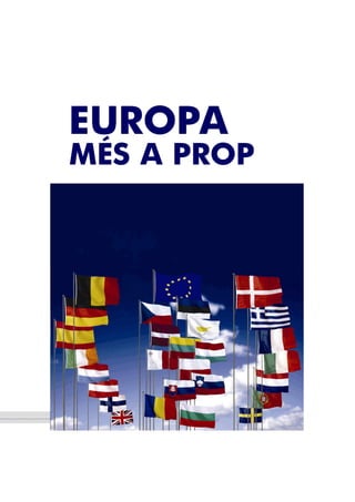 EUROPA
              MÉS A PROP




……………………………………………………………………..GUIA EUROPA
 