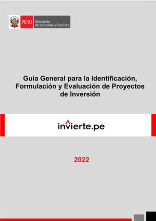 0
2022
Guía General para la Identificación,
Formulación y Evaluación de Proyectos
de Inversión
 