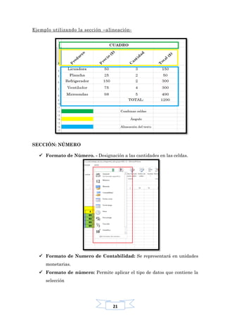 21
Ejemplo utilizando la sección –alineación-
SECCIÓN: NÚMERO
 Formato de Número. - Designación a las cantidades en las celdas.
 Formato de Numero de Contabilidad: Se representará en unidades
monetarias.
 Formato de número: Permite aplicar el tipo de datos que contiene la
selección
 