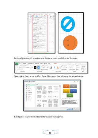 50
De igual manera, al insertar una forma se pude modificar su formato.
SmartArt: Inserta un gráfico SmartRart para dar información visualmente.
En algunas se puede insertar información e imágenes.
 