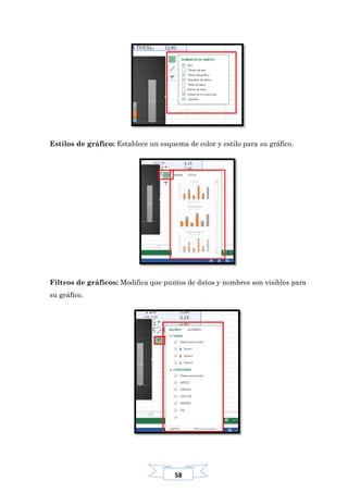 58
Estilos de gráfico: Establece un esquema de color y estilo para su gráfico.
Filtros de gráficos: Modifica que puntos de datos y nombres son visibles para
su gráfico.
 