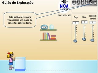 Este botão serve para visualizares um mapa de conceitos sobre o tema. Guião de Exploração 