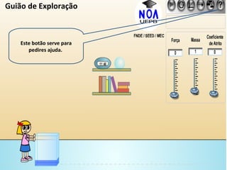 Este botão serve para pedires ajuda.  Guião de Exploração 