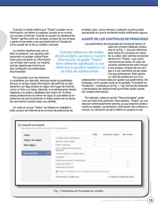 13www.efectointernet.org
-
-
-
-
Ajuste de los controles de privAcidAd
-
-
-
-
-
Cuando hablamos de niveles
de privacidad y acceso a nuestra
información, el grado “Todos”
referimos a usuarios adultos o si
se trata de adolescentes.
 