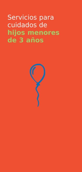 Servicios para
cuidados de
hijos menores
de 3 años
 