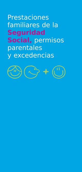 Prestaciones
familiares de la
Seguridad
Social, permisos
parentales
y excedencias
 