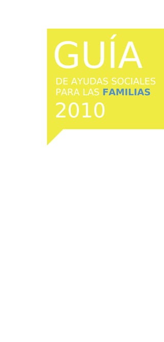 GUÍA
DE AYUDAS SOCIALES
PARA LAS FAMILIAS

2010
 