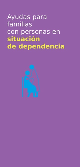 Ayudas para
familias
con personas en
situación
de dependencia
 