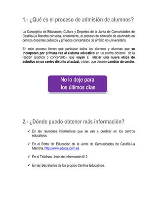 1.- ¿Qué es el proceso de admisión de alumnos?
La Consejería de Educación, Cultura y Deportes de la Junta de Comunidades d...