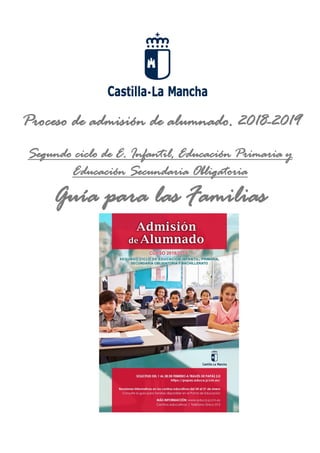 Proceso de admisión de alumnado. 2018-2019
Segundo ciclo de E. Infantil, Educación Primaria y
Educación Secundaria Obligatoria
Guía para las Familias
 