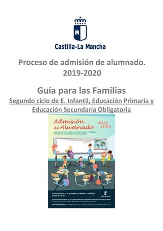 Proceso de admisión de alumnado.
2019-2020
Guía para las Familias
Segundo ciclo de E. Infantil, Educación Primaria y
Educación Secundaria Obligatoria
 