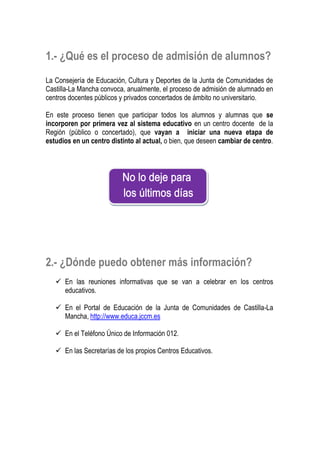1.- ¿Qué es el proceso de admisión de alumnos?
La Consejería de Educación, Cultura y Deportes de la Junta de Comunidades d...