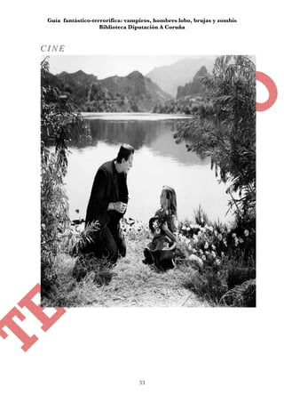 Guía fantástico-terrorífica: vampiros, hombres lobo, brujas y zombis
                    Biblioteca Diputación A Coruña


CINE
CINE




                                 33
 