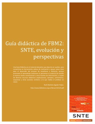 Guía didactica de FBM2:
SNTE, evolucion y
perspectivas
Una Guía Didáctica es el material educativo que deja de ser auxilia...