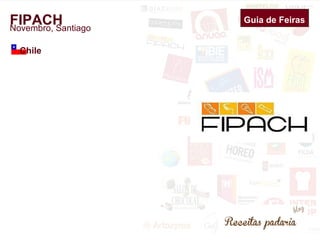 Guia de Feiras 
FIPACH Novembro, Santiago 
Chile 
 