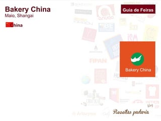 Guia de Feiras 
Bakery China 
Maio, Shangai 
China 
 