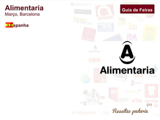 Guia de Feiras 
Alimentaria 
Março, Barcelona 
Espanha 
 