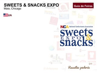 Guia de Feiras 
SWEETS & SNACKS EXPO 
Maio, Chicago 
EUA 
 