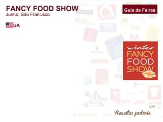 Guia de Feiras 
FANCY FOOD SHOW 
Junho, São Francisco 
EUA 
 