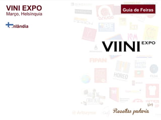 Guia de Feiras 
VINI EXPO 
Março, Helsínquia 
Finlândia 
Guia de Feiras 
 