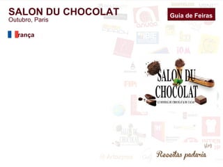 Guia de Feiras 
SALON DU CHOCOLAT 
Outubro, Paris 
França 
 
