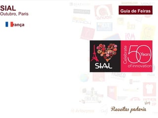 Guia de Feiras 
SIAL 
Outubro, Paris 
França 
 