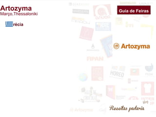 Artozyma Guia de Feiras 
Março,Thessaloniki 
Grécia 
 