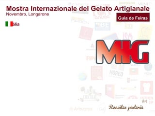 Mostra Internazionale del Gelato Artigianale 
Novembro, Longarone 
Itália 
Guia de Feiras 
 
