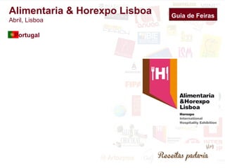 Guia de Feiras 
Alimentaria & Horexpo Lisboa 
Abril, Lisboa 
Portugal 
 