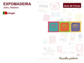 Guia de Feiras EXPOMADEIRA 
Julho, Madeira 
Portugal 
 