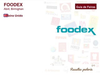 Guia de Feiras 
FOODEX 
Abril, Birmighan 
Reino Unido 
 