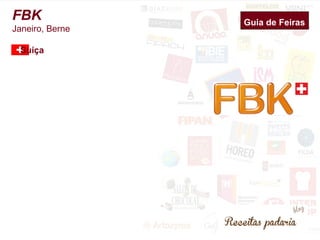 Guia de Feiras FBK 
Janeiro, Berne 
Suíça 
 