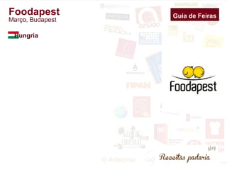 Guia de Feiras 
Foodapest 
Março, Budapest 
Hungria 
 